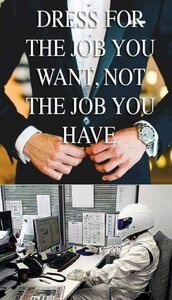 1830965313_Dressforthejobyouwant.thumb.jpg.d6f12c28c297a729a71f6e75618564dd.jpg
